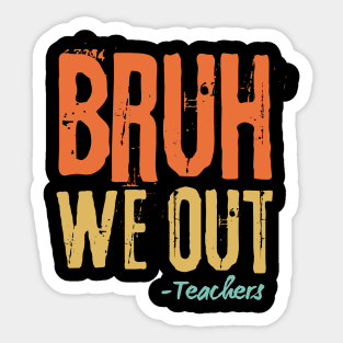 Bruh We Out Teachers Sticker